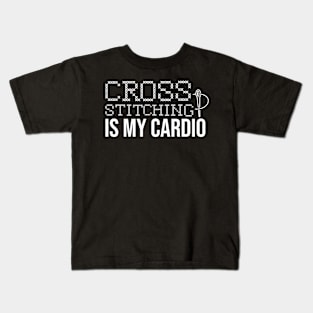 Cross Stitching Is My Cardio Kids T-Shirt